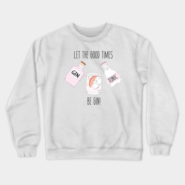 Let the good times be GIN! Crewneck Sweatshirt by OYPT design